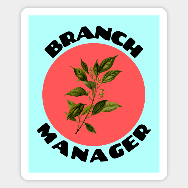 Branch Manager | Work Pun Magnet by Allthingspunny